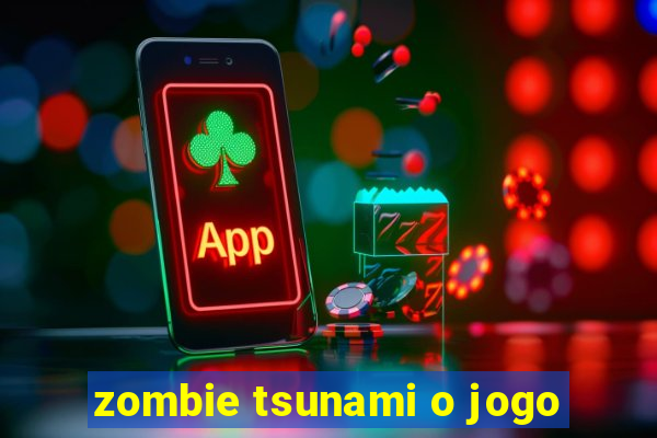 zombie tsunami o jogo